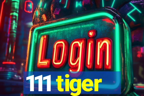 111 tiger